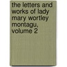 The Letters And Works Of Lady Mary Wortley Montagu, Volume 2 door Lady Mary Wortley Montagu