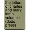 The Letters Of Charles And Mary Lamb - Volume I (Dodo Press) door Mary Lamb