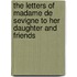 The Letters Of Madame De Sevigne To Her Daughter And Friends