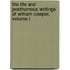 The Life And Posthumous Writings Of William Cowper, Volume I