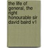 The Life of General, the Right Honourable Sir David Baird V1