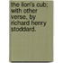 The Lion's Cub; With Other Verse, By Richard Henry Stoddard.
