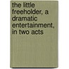 The Little Freeholder, A Dramatic Entertainment, In Two Acts door David Dalrymple
