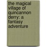 The Magical Village Of Quincannon Derry: A Fantasy Adventure door Jean Carver