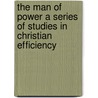 The Man Of Power A Series Of Studies In Christian Efficiency door Hough