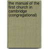 The Manual Of The First Church In Cambridge (Congregational) door Mas Congregational Society (Cambridge