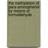 The Methylation Of Para-Aminophenol By Means Of Formaldehyde door Ernest Carl Wagner