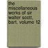 The Miscellaneous Works Of Sir Walter Scott, Bart, Volume 12