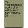 The Miscellaneous Works Of Sir Walter Scott, Bart, Volume 26 by Unknown