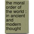The Moral Order Of The World : In Ancient And Modern Thought
