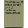 The Narrative Of Arthur Gordon Pym Of Nantucket (Dodo Press) by Edgar Allan Poe