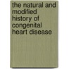 The Natural And Modified History Of Congenital Heart Disease door Robert M. Freedom