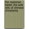 The Nestorian Tablet: The Sole Relic Of Chinese Christianity door Onbekend