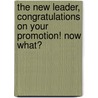 The New Leader, Congratulations On Your Promotion! Now What? door Robert L. Bailey