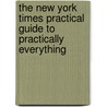 The New York Times Practical Guide to Practically Everything by Peter W. Bernstein