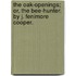 The Oak-Openings; Or, The Bee-Hunter. By J. Fenimore Cooper.