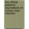The Official Patient's Sourcebook On Urinary Tract Infection door Icon Health Publications