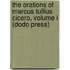 The Orations Of Marcus Tullius Cicero, Volume I (Dodo Press)