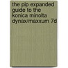 The Pip Expanded Guide To The Konica Minolta Dynax/maxxum 7d by Chris Weston