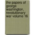 The Papers of George Washington, Revolutionary War Volume 16
