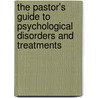 The Pastor's Guide to Psychological Disorders and Treatments door William B. Johnson