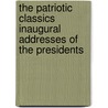 The Patriotic Classics Inaugural Addresses Of The Presidents door Jhon Vance Cheney