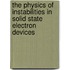 The Physics Of Instabilities In Solid State Electron Devices