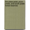 The Pikes Peak, Plum Creek, And South Platte Forest Reserves door John George Jack
