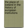 The Place Of Iceland In The History Of European Institutions door Charles Augustus Vansittart Conybeare