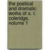 The Poetical And Dramatic Works Of S. T. Coleridge, Volume 1 by Samuel Taylor Colebridge