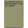 The Poetical Works Of William Cowper, Illustr. By F. Gilbert door William Cowper