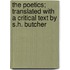 The Poetics; Translated With A Critical Text By S.H. Butcher