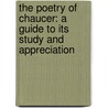 The Poetry Of Chaucer: A Guide To Its Study And Appreciation door Robert Kilburn Root