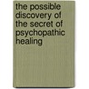 The Possible Discovery Of The Secret Of Psychopathic Healing by Henry Steele Olcott