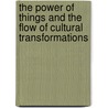 The Power of Things and the Flow of Cultural Transformations door Onbekend