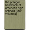 The Praeger Handbook of American High Schools [Four Volumes] door Onbekend