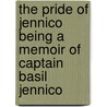 The Pride Of Jennico Being A Memoir Of Captain Basil Jennico by Egerton Castle