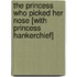 The Princess Who Picked Her Nose [With Princess Hankerchief]