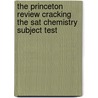The Princeton Review Cracking The Sat Chemistry Subject Test door Theodore Silver