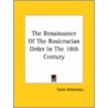 The Renaissance Of The Rosicrucian Order In The 18th Century door Frank Wittemans