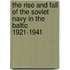 The Rise and Fall of the Soviet Navy in the Baltic 1921-1941