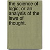 The Science Of Logic; Or An Analysis Of The Laws Of Thought. door Rev Asa Mahan