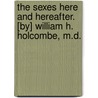 The Sexes Here And Hereafter. [By] William H. Holcombe, M.D. door William H. (William Henry) Holcombe