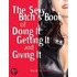 The Sexy Bitch's Book of Doing It, Getting It, and Giving It