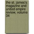 The St. James's Magazine And United Empire Review, Volume 34