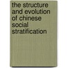 The Structure And Evolution Of Chinese Social Stratification by Li Yi