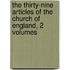 The Thirty-Nine Articles of the Church of England, 2 Volumes