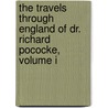 The Travels Through England Of Dr. Richard Pococke, Volume I door Richard Pococke