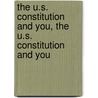 The U.S. Constitution and You, the U.S. Constitution and You door Sylvan A. Sobel