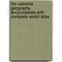The Usborne Geography Encyclopedia with Complete World Atlas